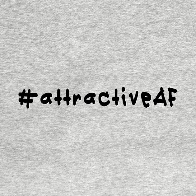 #attractiveAF - Black Text by caknuck